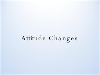 Attitude Changes 