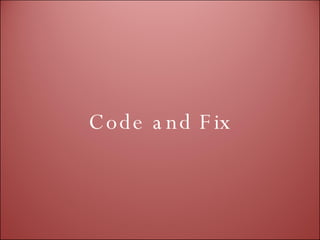Code and Fix 