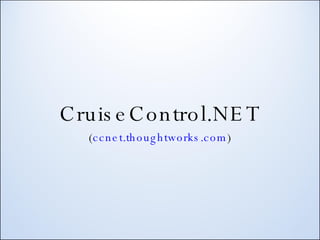 CruiseControl.NET ( ccnet.thoughtworks.com ) 