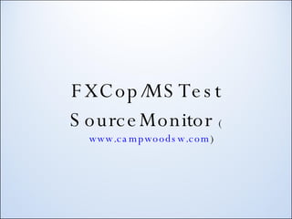 FXCop/MSTest SourceMonitor  ( www.campwoodsw.com ) 
