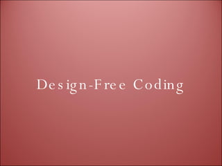 Design-Free Coding 