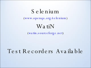 Selenium ( www.openqa.org/selenium ) WatiN ( watin.sourceforge.net ) Test Recorders Available 