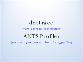 dotTrace ( www.jetbrains.com/profiler ) ANTSProfiler ( www.red-gate.com/products/ants_profiler ) 