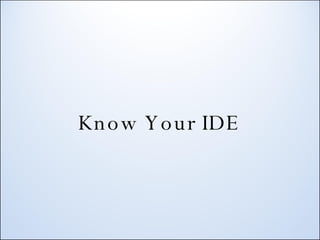 Know Your IDE 