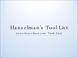 Hanselman’s Tool List ( www.hanselman.com   Tools List) 