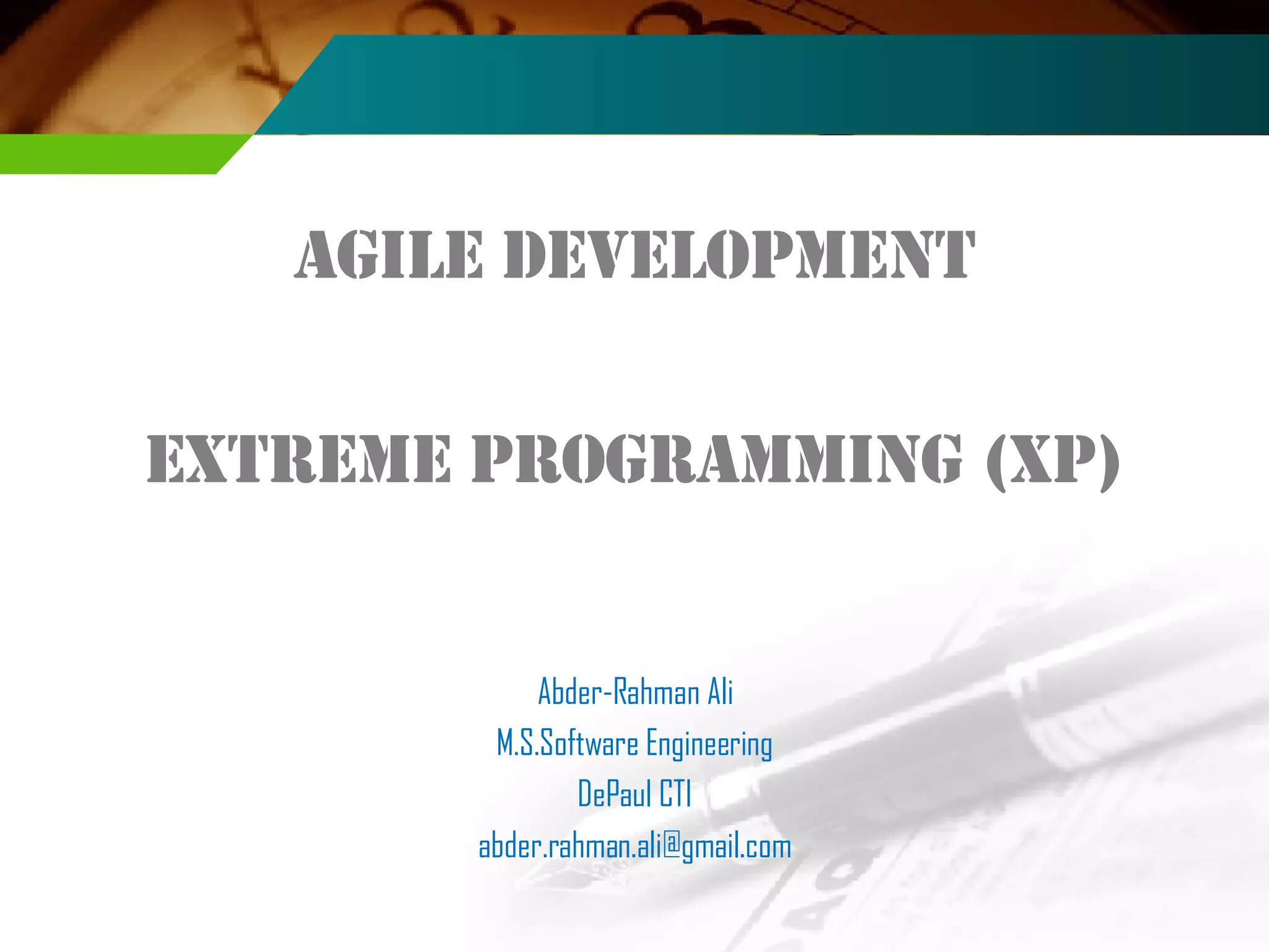 Agile development Extreme Programming (XP) Abder-Rahman Ali M.S.Software Engineering DePaul CTI [email_address] 