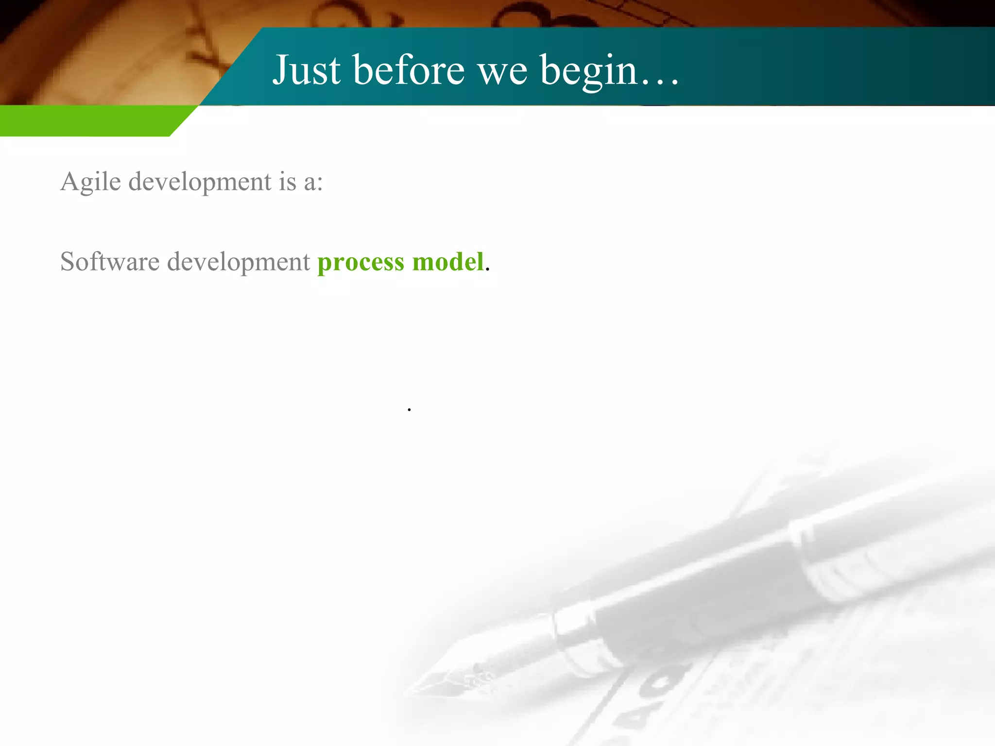 Just before we begin… Agile development is a: Software development  process model . . 