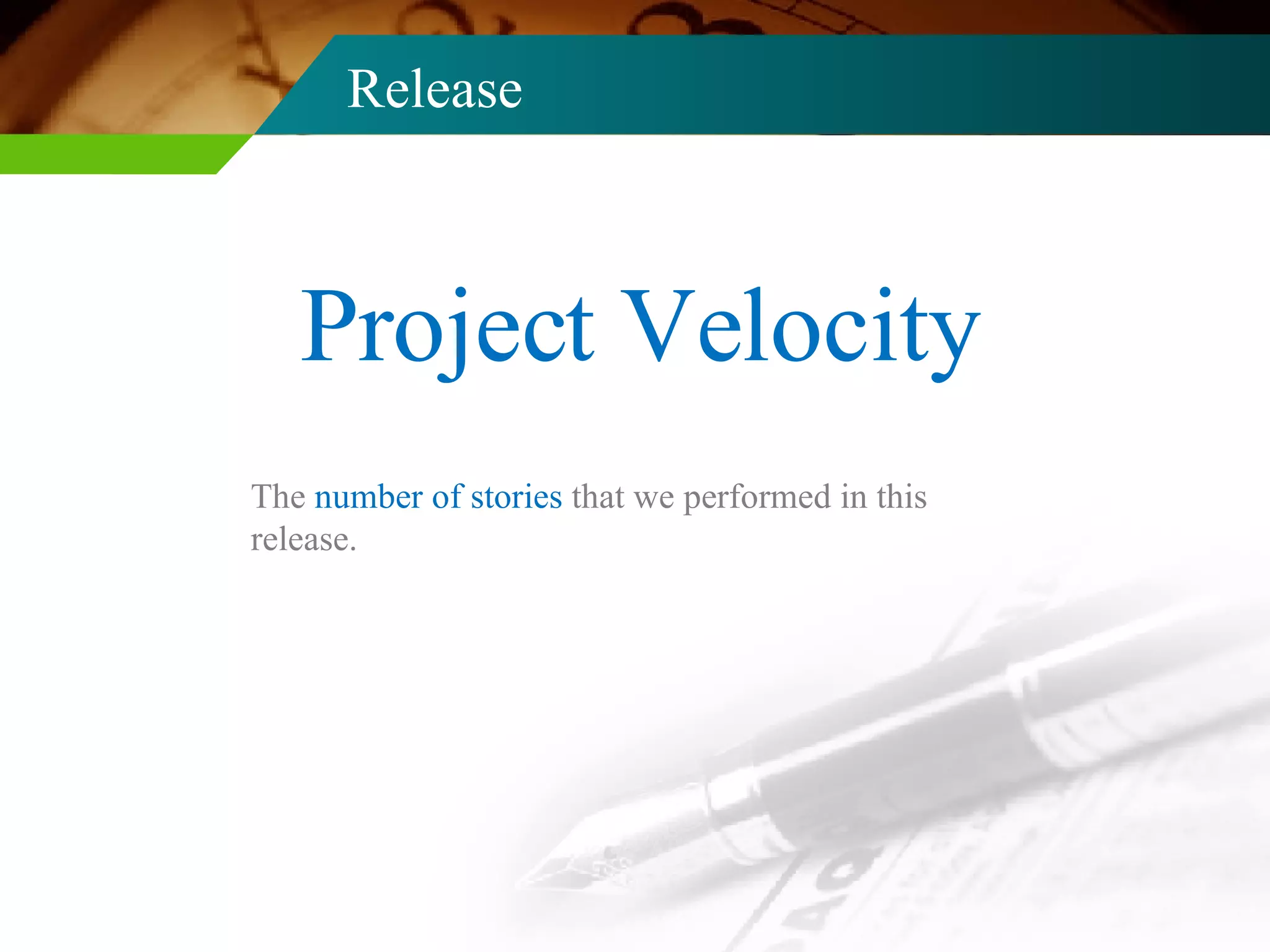 Release Project Velocity The  number of stories  that we performed in this release. 