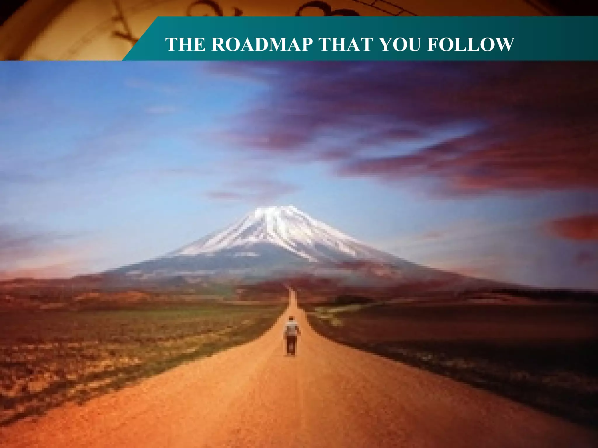 THE ROADMAP THAT YOU FOLLOW 