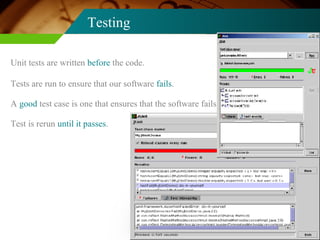 Testing Unit tests are written  before  the code. Tests are run to ensure that our software  fails . A  good  test case is one that ensures that the software fails. Test is rerun  until it passes . 