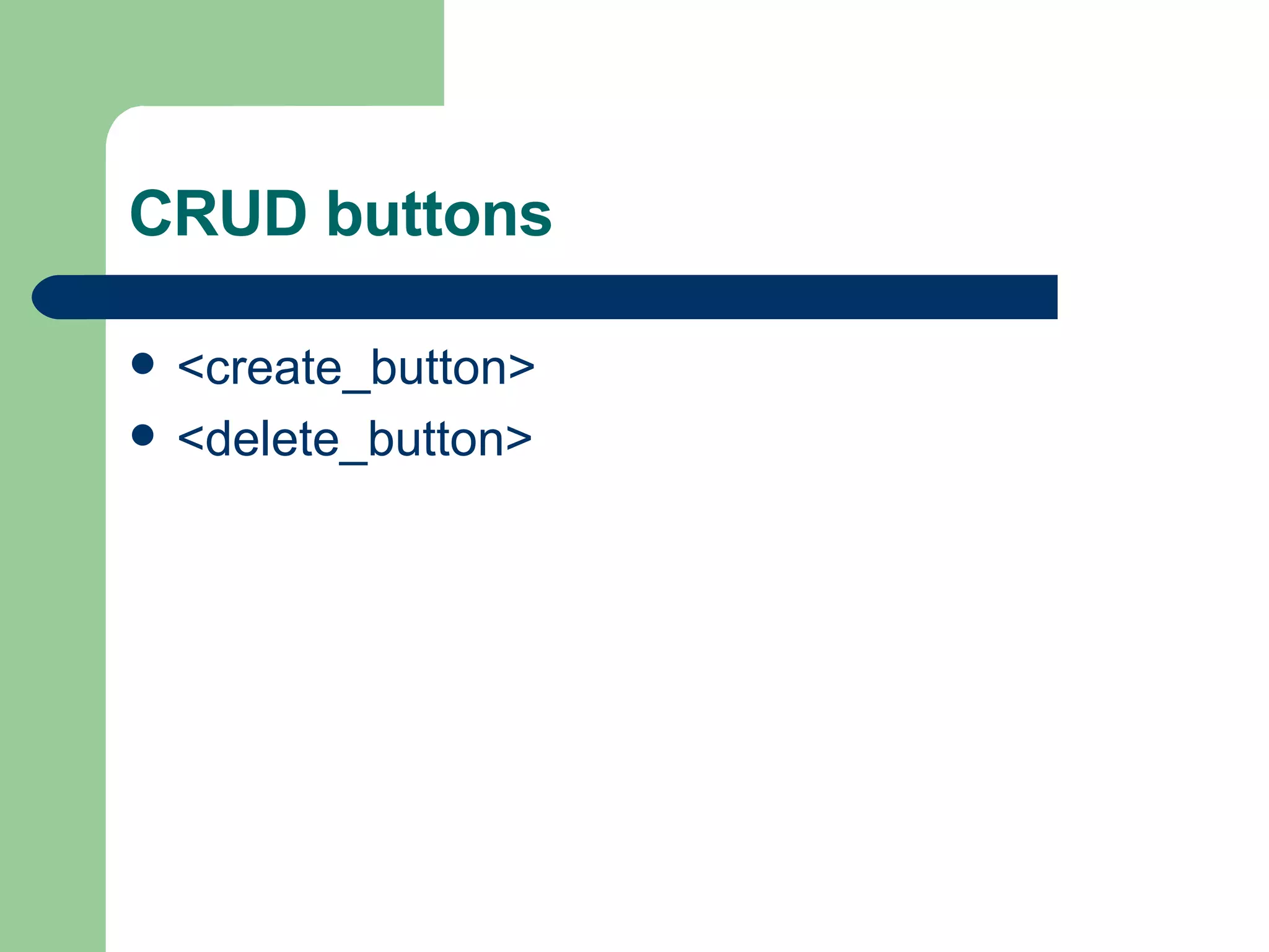CRUD buttons <create_button> <delete_button> 