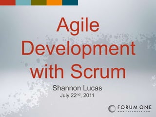 Agile Development with Scrum Shannon Lucas July 22nd, 2011 