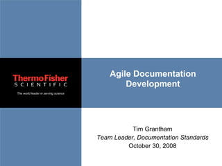 Agile Documentation Development Tim Grantham Team Leader, Documentation Standards October 30, 2008 