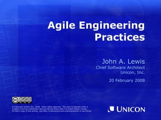 Agile Engineering Practices ,[object Object],[object Object],[object Object],[object Object],© Copyright Unicon, Inc., 2008.  Some rights reserved.  This work is licensed under a Creative Commons Attribution-Noncommercial-Share Alike 3.0 United States License. To view a copy of this license, visit  http://creativecommons.org/licenses/by-nc-sa/3.0/us/ 