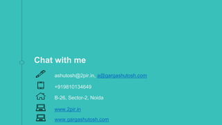 Chat with me
ashutosh@2pir.in, a@gargashutosh.com
+919810134649
B-26, Sector-2, Noida
www.2pir.in
www.gargashutosh.com
 