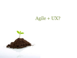 Agile + UX?<br />