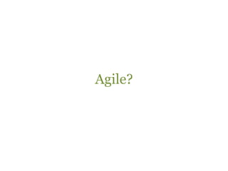 Agile?<br />