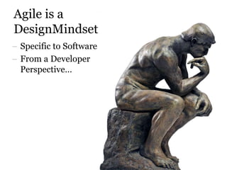 Agile is a DesignMindset<br />Specific to Software <br />From a Developer Perspective…<br />