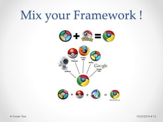 Mix your Framework !
10/23/2018Footer Text 13
 