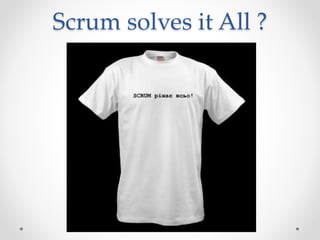 Scrum solves it All ?
 