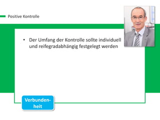 Positive Kontrolle
• Der Umfang der Kontrolle sollte individuell
und reifegradabhängig festgelegt werden
Verbunden-
heit
 