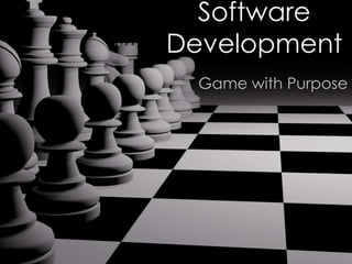 Software
Development
Game with Purpose

 