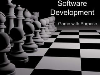 Software
Development
Game with Purpose
 