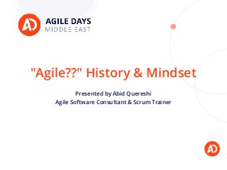 "Agile??" History & Mindset
Presented by Abid Quereshi
Agile Software Consultant & Scrum Trainer
 