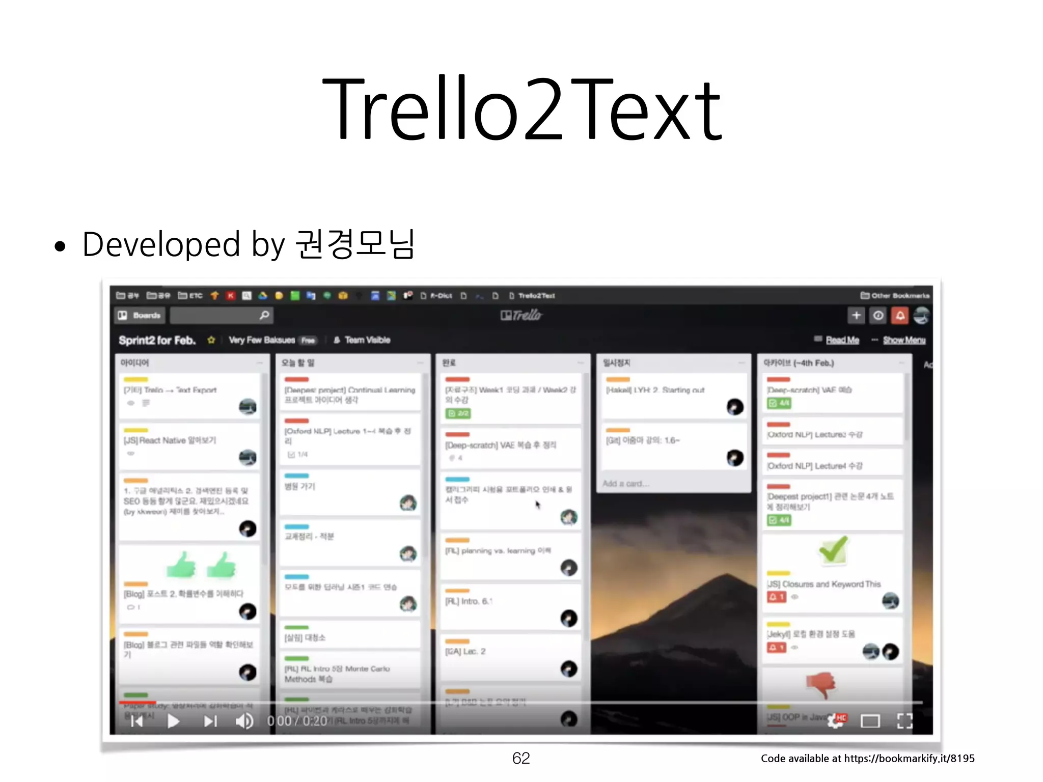 Trello2Text
•Developed by 권경모님 
 
 
 
 
 
 
 
 
 
 
!62 Code available at https://bookmarkify.it/8195
 