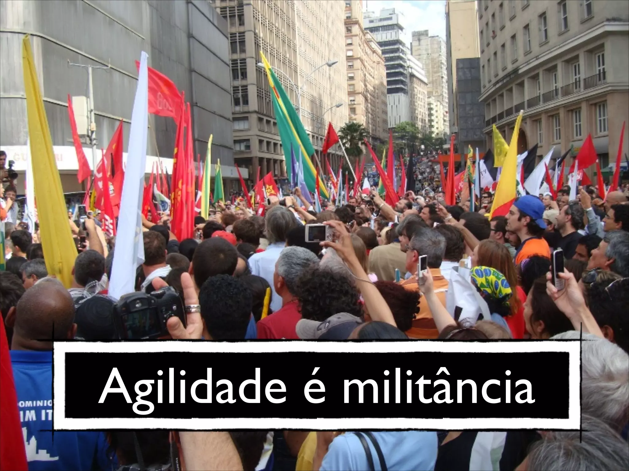 Agilidade é militância

 