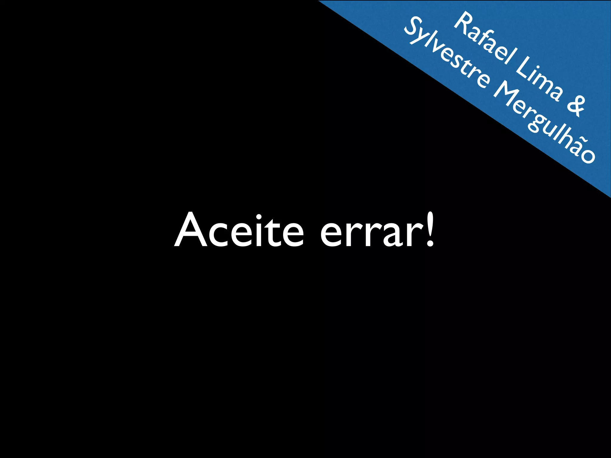 Ra
lve fae
str l L
e M i ma
er &
gu
lhã
o

Sy

Aceite errar!

 