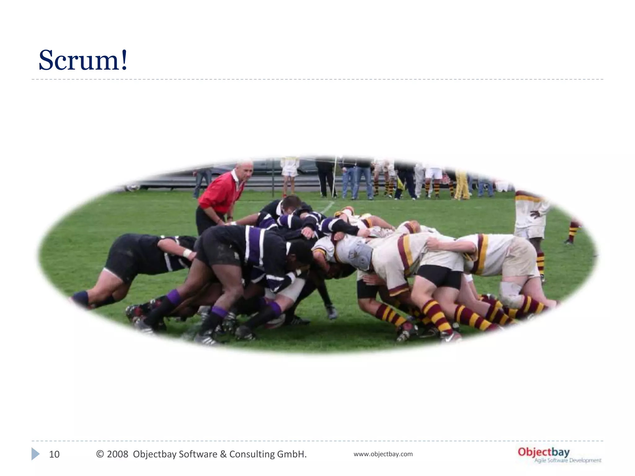 © 2008 Objectbay Software & Consulting GmbH. www.objectbay.com
Scrum!
10
 