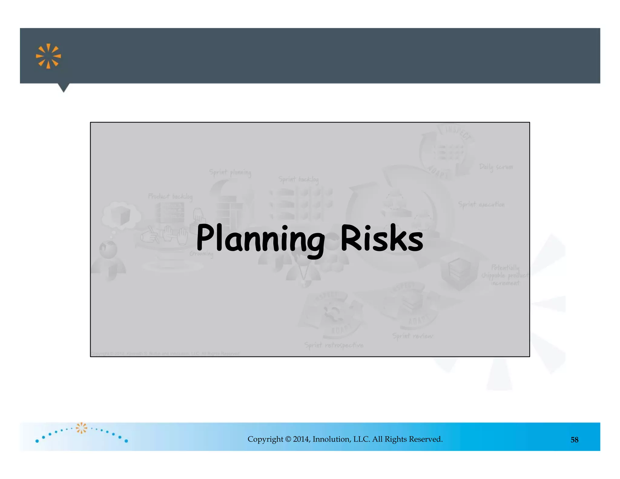 58Copyright © 2014, Innolution, LLC. All Rights Reserved.
Failure to Apply
Scrum Principles
Throughout the
Value Chain
Planning Risks
 