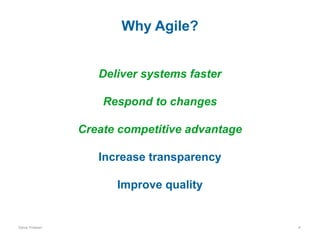 Why Agile?
Deliver systems faster
Respond to changes
Create competitive advantage
Increase transparency
Improve quality

Dave Friesen

4

 