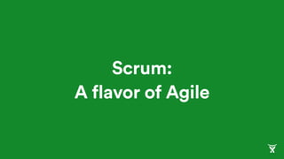Scrum:
A flavor of Agile
 