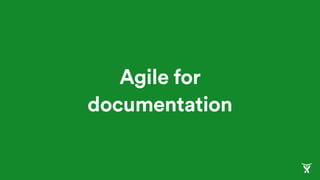Agile for
documentation
 