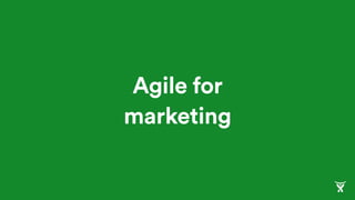 Agile for
marketing
 