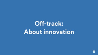 Off-track:
About innovation
 