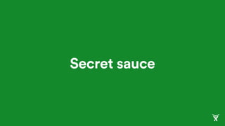 Secret sauce
 