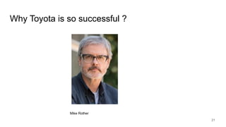 Why Toyota is so successful ?
Mike Rother
21
 