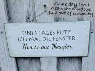 Some day I will
clean the windows.
Just out of curiosity.
 