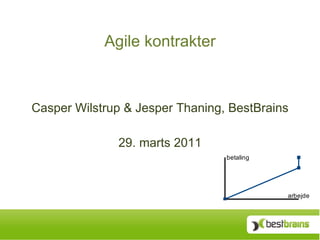 Agile kontrakter Casper Wilstrup & Jesper Thaning, BestBrains 29. marts 2011 