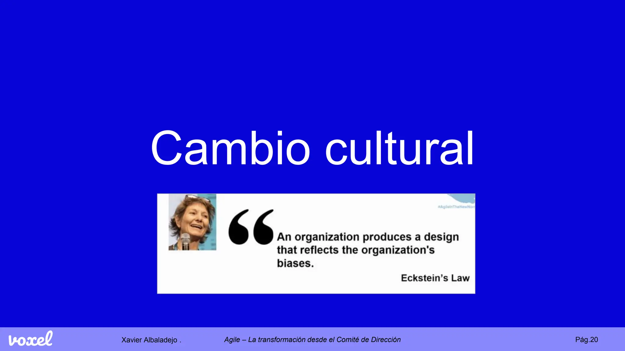 Xavier Albaladejo . Pág.20
Agile – La transformación desde el Comité de Dirección
Cambio cultural
 