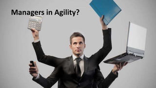 Managers in Agility?
 