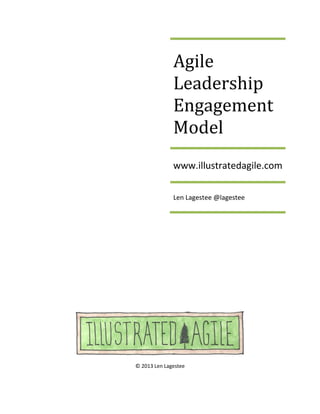 © 2013 Len Lagestee
Agile
Leadership
Engagement
Model
www.illustratedagile.com
Len Lagestee @lagestee
 
