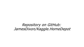Repository on GitHub:
JamesDixon/Kaggle.HomeDepot
 