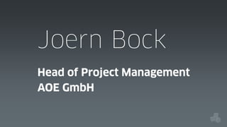 Joern Bock
Head of Project Management
AOE GmbH

 