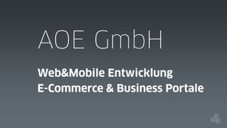AOE GmbH
Web&Mobile Entwicklung
E-Commerce & Business Portale

 