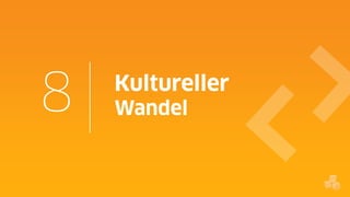 8

Kultureller
Wandel

 
