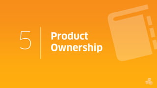 5

Product
Ownership

 